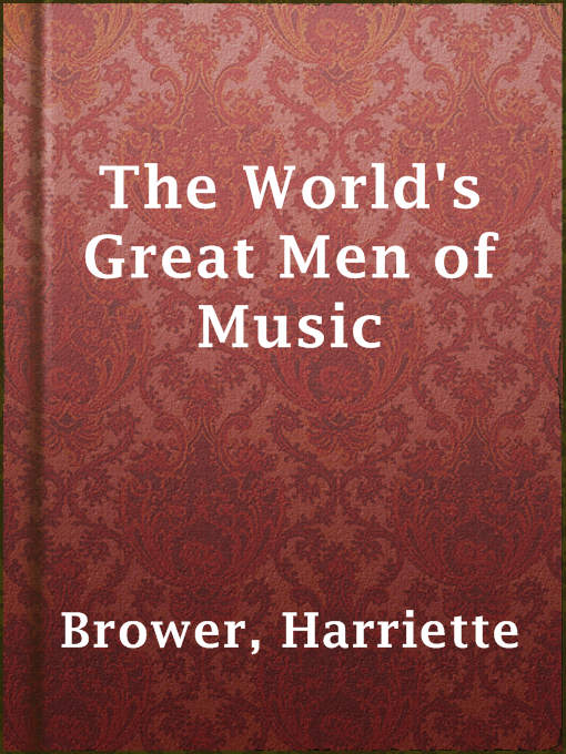 Title details for The World's Great Men of Music by Harriette Brower - Available